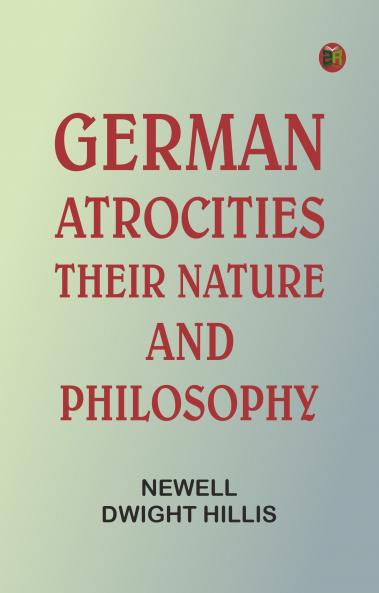 German Atrocities: Their Nature and Philosophy