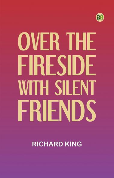 Over the Fireside with Silent Friends