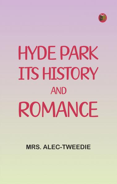 Hyde Park Its History and Romance