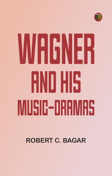 Wagner and His Music-Dramas