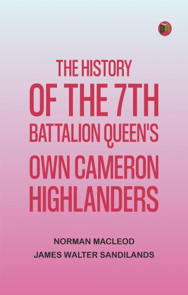 The History of the 7th Battalion Queen's Own Cameron Highlanders