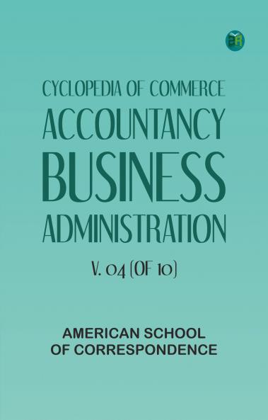 Cyclopedia of Commerce Accountancy Business Administration v. 04 (of 10)