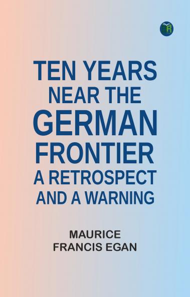 Ten Years Near the German Frontier: A Retrospect and a Warning