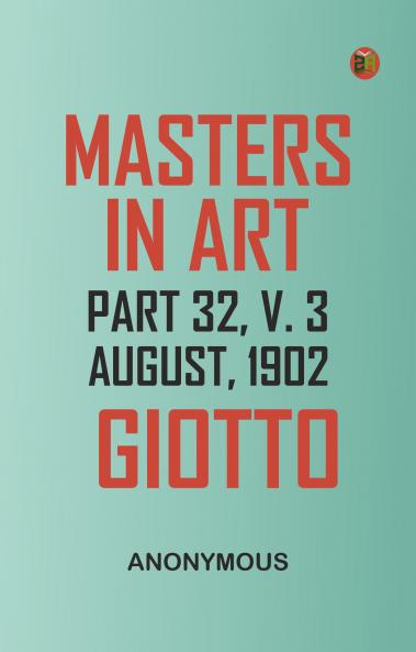 Masters In Art Part 32 V. 3 August 1902: Giotto