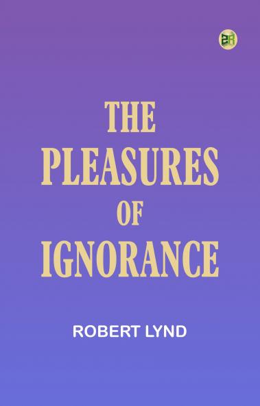 The Pleasures of Ignorance