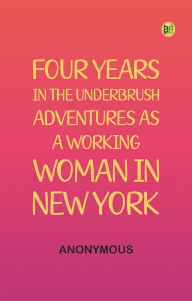 Four Years in the Underbrush: Adventures as a Working Woman in New York