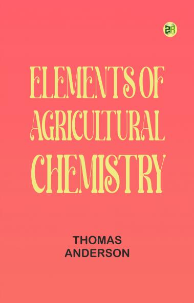 Elements of Agricultural Chemistry