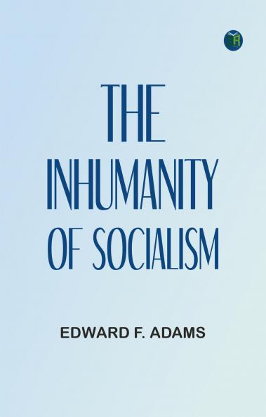 The Inhumanity of Socialism
