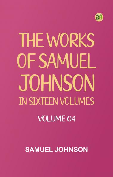 The Works of Samuel Johnson in Sixteen Volumes. Volume 04