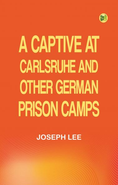 A Captive at Carlsruhe and Other German Prison Camps