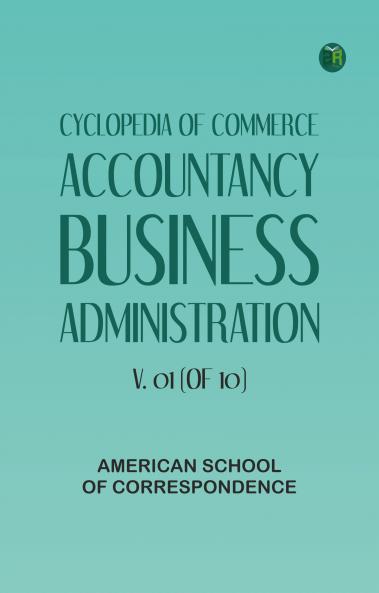 Cyclopedia of Commerce Accountancy Business Administration v. 01 (of 10)