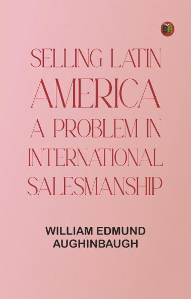 Selling Latin America: A Problem in International Salesmanship