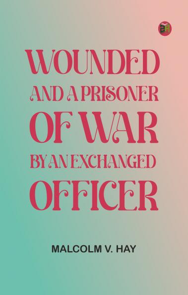 Wounded and a Prisoner of War by an Exchanged Officer
