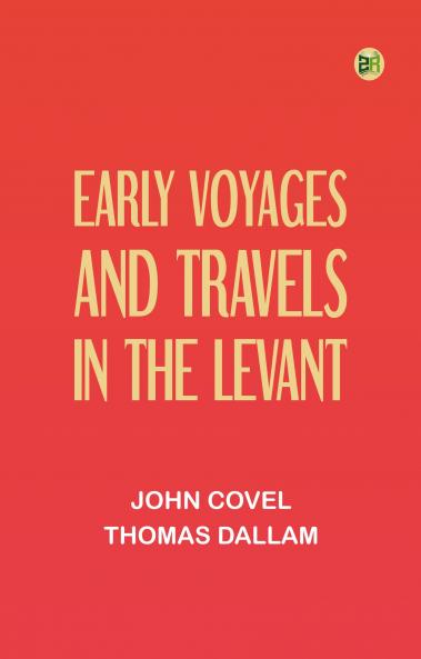 Early Voyages and Travels in the Levant