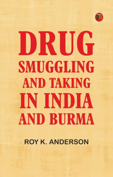 Drug Smuggling and Taking in India and Burma