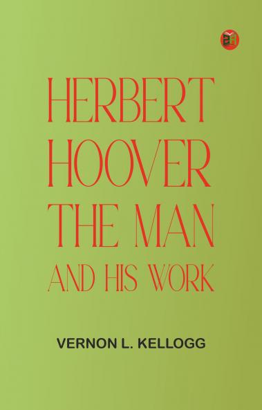 Herbert Hoover: The Man and His Work
