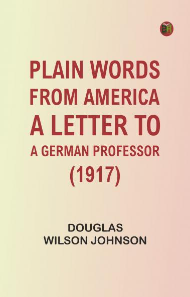 Plain Words from America: A Letter to a German Professor (1917)