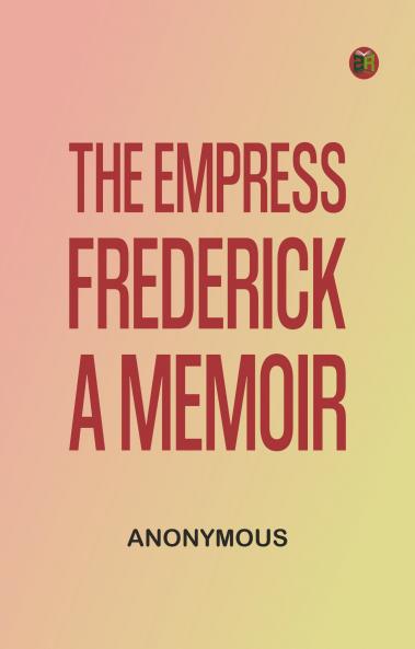 The Empress Frederick: a memoir