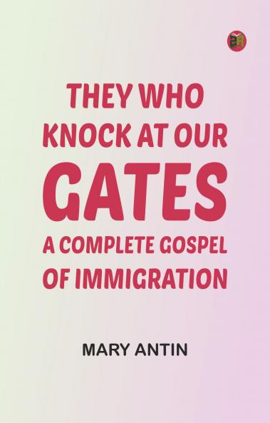 They Who Knock at Our Gates: A Complete Gospel of Immigration
