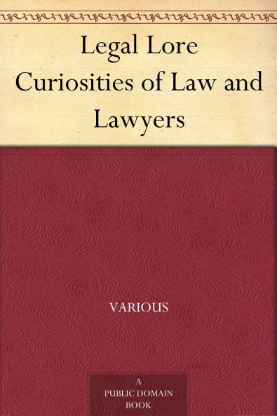 Legal Lore: Curiosities of Law and Lawyers