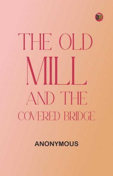 The Old Mill and the Covered Bridge