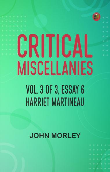 Critical Miscellanies Vol. 3 of 3 Essay 6: Harriet Martineau