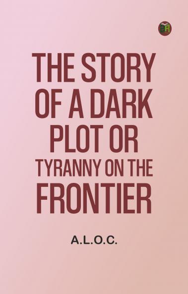 The Story of a Dark Plot Or Tyranny on the Frontier