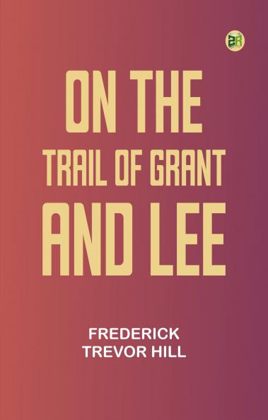 On the Trail of Grant and Lee
