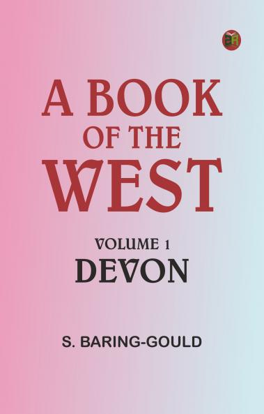 A Book of the West. Volume 1: Devon