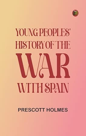Young Peoples' History of the War with Spain