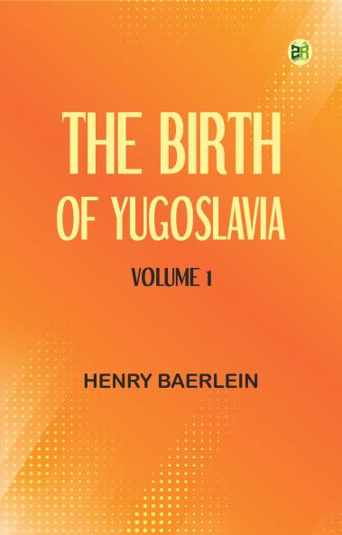 The Birth of Yugoslavia Volume 1