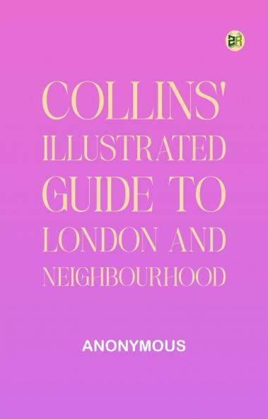 Collins' Illustrated Guide to London and Neighbourhood
