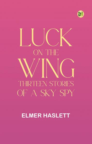 Luck on the Wing: Thirteen Stories of a Sky Spy