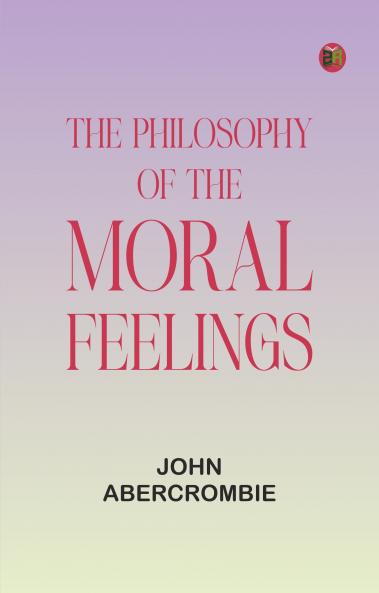 The Philosophy of the Moral Feelings
