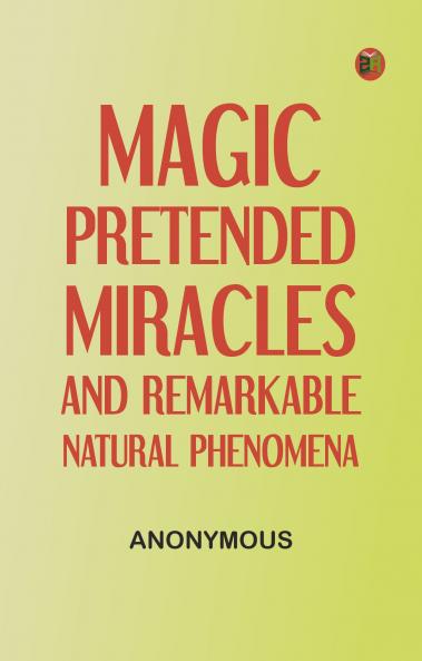 Magic Pretended Miracles and Remarkable Natural Phenomena