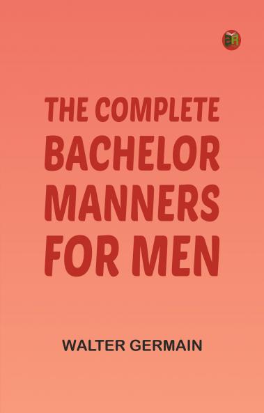 The Complete Bachelor: Manners for Men