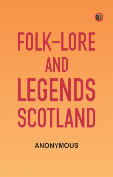 Folk-Lore and Legends: Scotland
