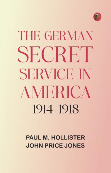 The German Secret Service in America 1914-1918