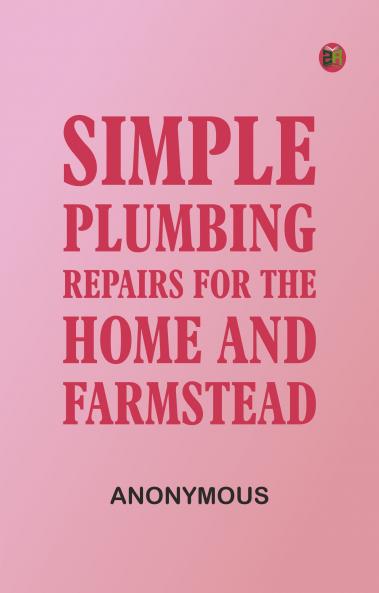 Simple Plumbing Repairs for the Home and Farmstead