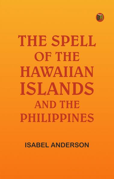 The Spell of the Hawaiian Islands and the Philippines