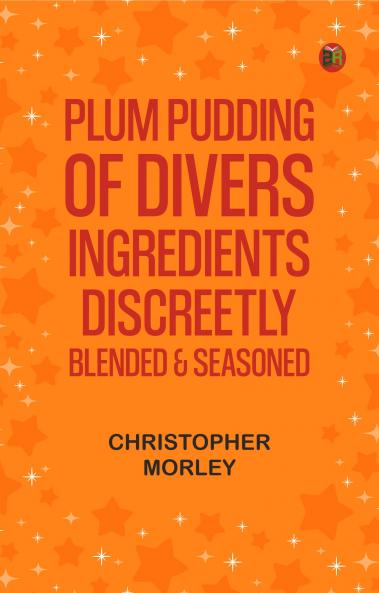 Plum Pudding: Of Divers Ingredients Discreetly Blended & Seasoned