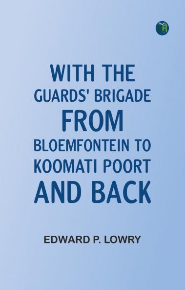 With the Guards' Brigade from Bloemfontein to Koomati Poort and Back