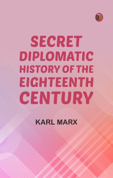Secret Diplomatic History of The Eighteenth Century
