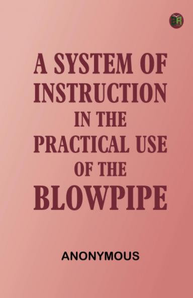 A System of Instruction in the Practical Use of the Blowpipe