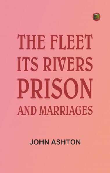 The Fleet: Its Rivers Prison and Marriages