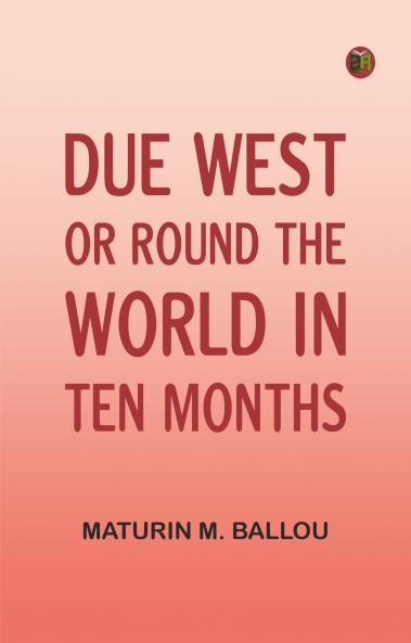 Due West Or Round the World in Ten Months