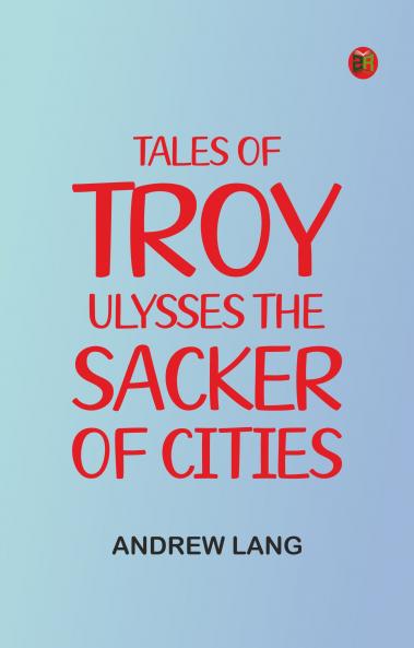 Tales of Troy: Ulysses the Sacker of Cities
