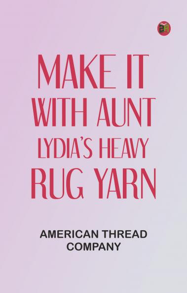 Make It With Aunt Lydia's Heavy Rug Yarn