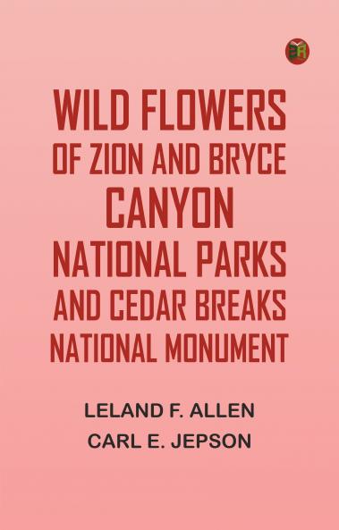 Wild Flowers of Zion and Bryce Canyon National Parks and Cedar Breaks National Monument