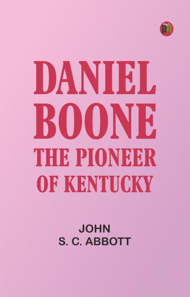 Daniel Boone: The Pioneer of Kentucky